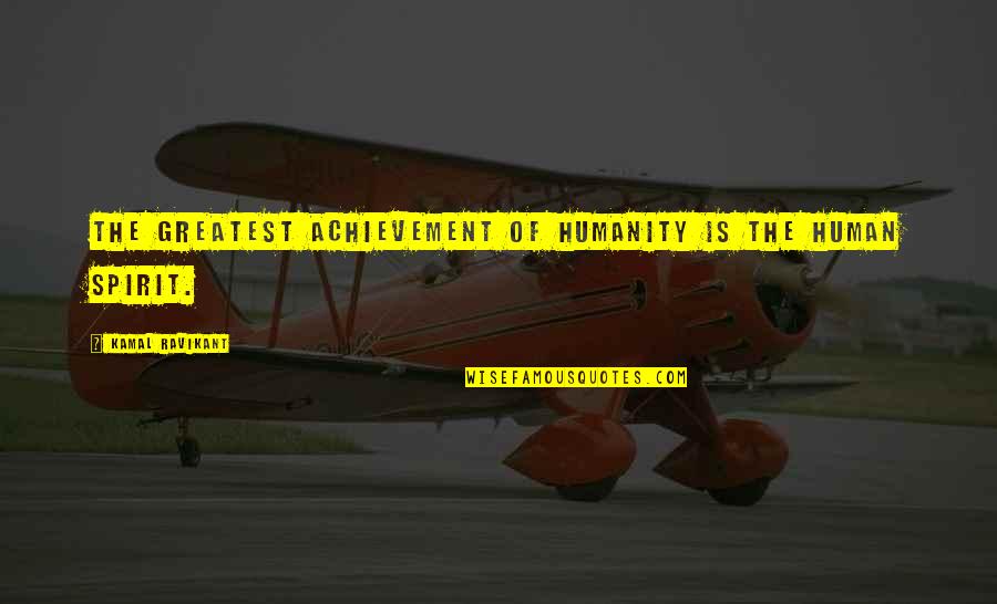 Waaien Op Quotes By Kamal Ravikant: The greatest achievement of humanity is the human Waaien Op Quotes By Kamal Ravikant: The greatest achievement of humanity is the human