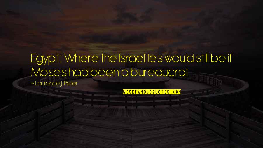 Waaien Op Quotes By Laurence J. Peter: Egypt: Where the Israelites would still be if Waaien Op Quotes By Laurence J. Peter: Egypt: Where the Israelites would still be if