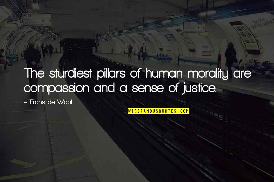 Waal Quotes By Frans De Waal: The sturdiest pillars of human morality are compassion