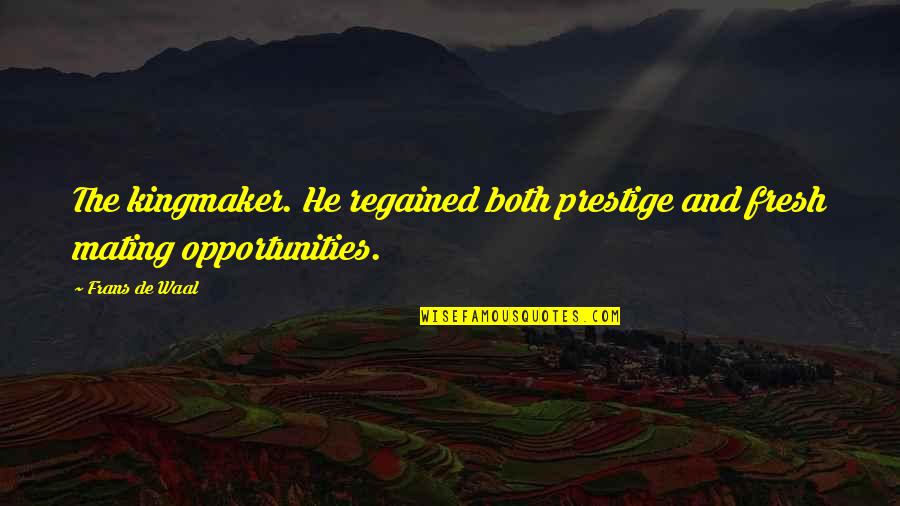 Waal Quotes By Frans De Waal: The kingmaker. He regained both prestige and fresh