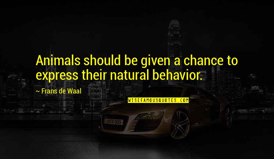 Waal Quotes By Frans De Waal: Animals should be given a chance to express