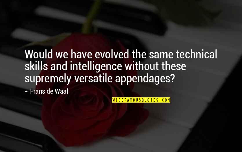 Waal Quotes By Frans De Waal: Would we have evolved the same technical skills Waal Quotes By Frans De Waal: Would we have evolved the same technical skills