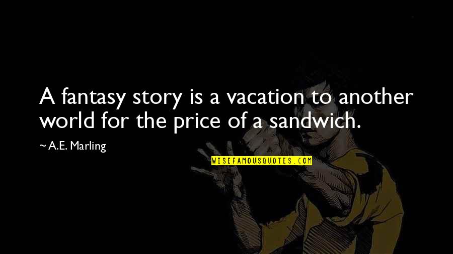 Waaleresort Quotes By A.E. Marling: A fantasy story is a vacation to another