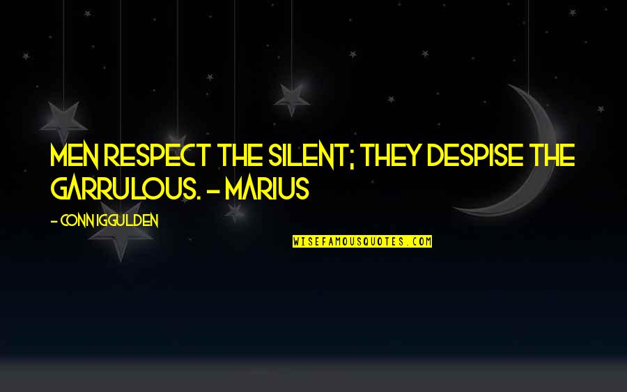 Waaleresort Quotes By Conn Iggulden: Men respect the silent; they despise the garrulous. Waaleresort Quotes By Conn Iggulden: Men respect the silent; they despise the garrulous.