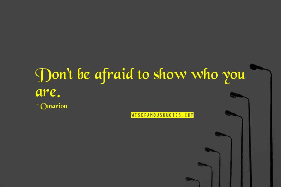 Waaleresort Quotes By Omarion: Don't be afraid to show who you are. Waaleresort Quotes By Omarion: Don't be afraid to show who you are.