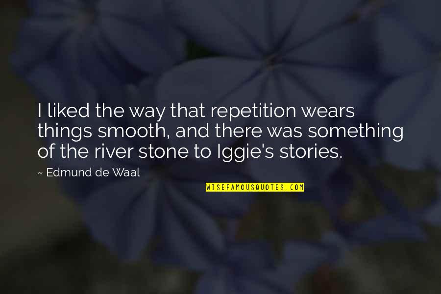 Waal's Quotes By Edmund De Waal: I liked the way that repetition wears things