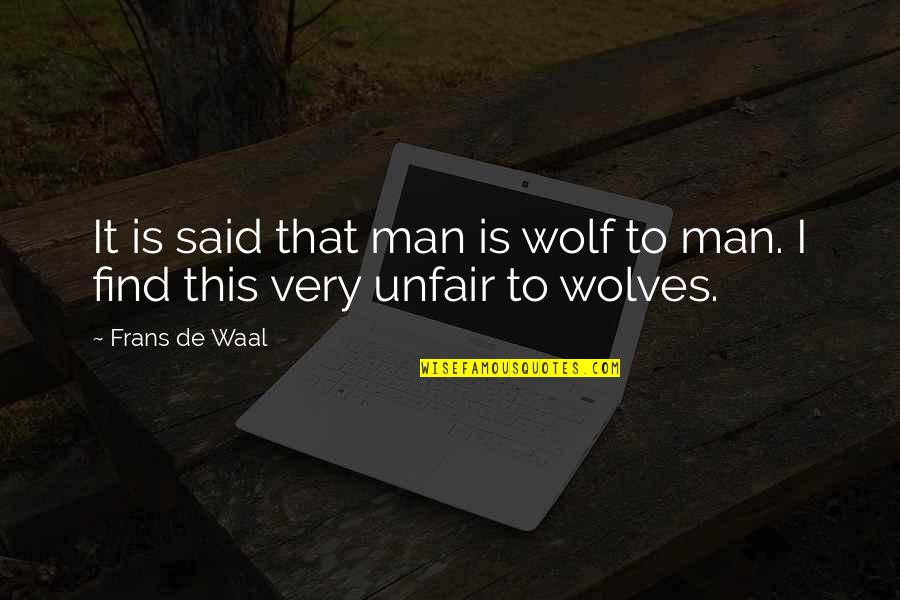 Waal's Quotes By Frans De Waal: It is said that man is wolf to