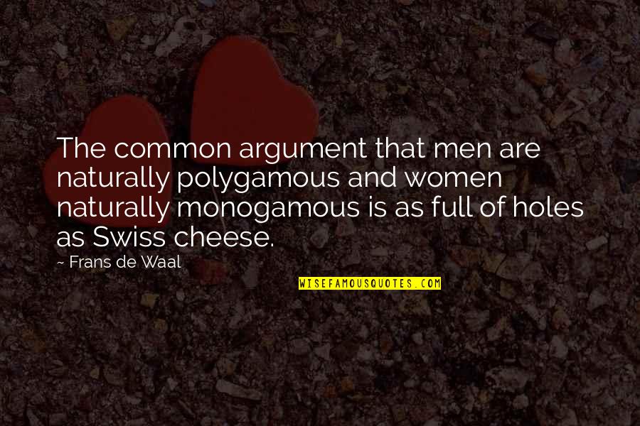 Waal's Quotes By Frans De Waal: The common argument that men are naturally polygamous