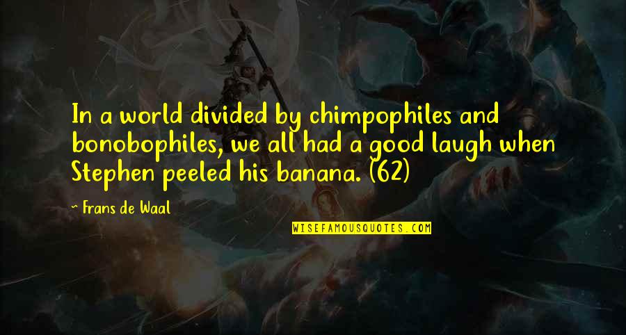 Waal's Quotes By Frans De Waal: In a world divided by chimpophiles and bonobophiles,