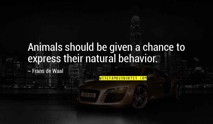 Waal's Quotes By Frans De Waal: Animals should be given a chance to express