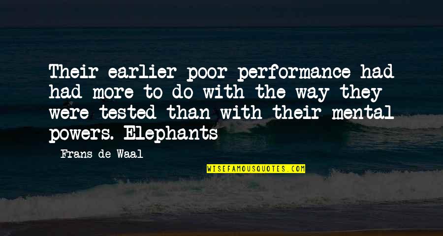 Waal's Quotes By Frans De Waal: Their earlier poor performance had had more to