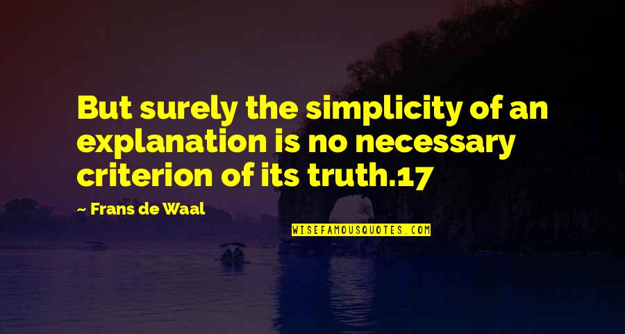 Waal's Quotes By Frans De Waal: But surely the simplicity of an explanation is