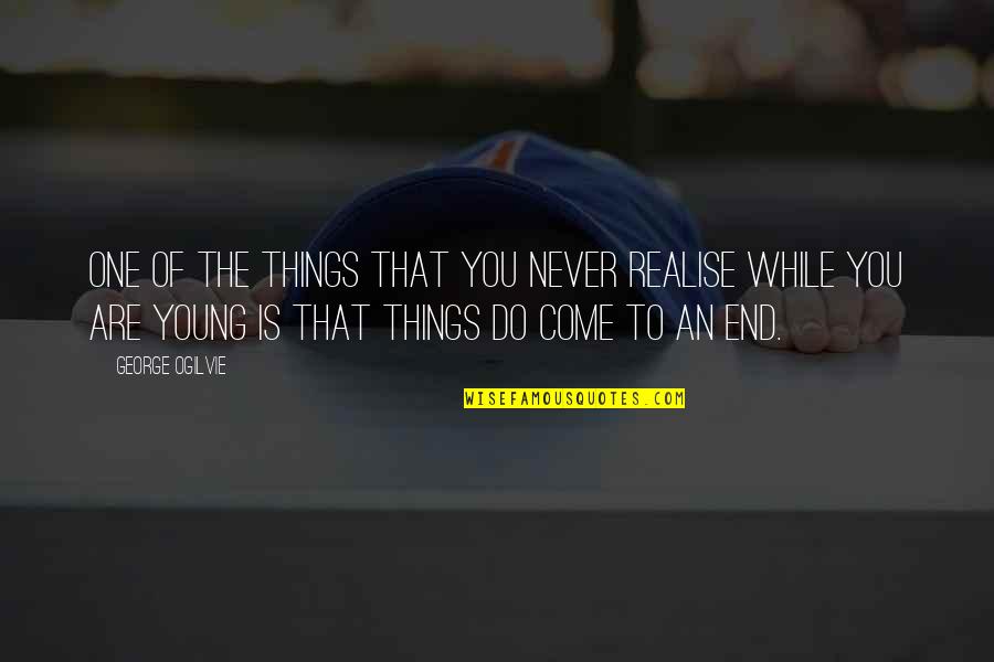 Waanders Uitgeverij Quotes By George Ogilvie: One of the things that you never realise Waanders Uitgeverij Quotes By George Ogilvie: One of the things that you never realise