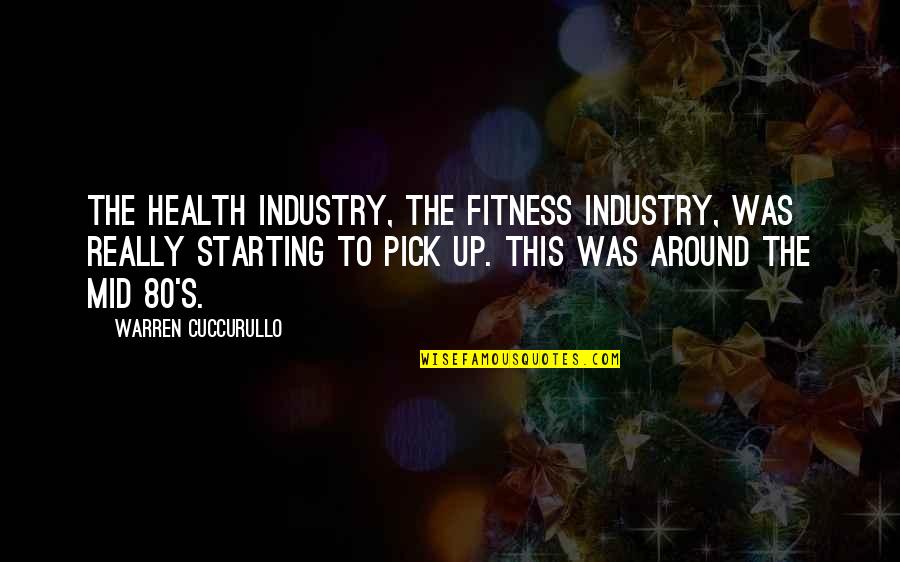 Waanders Uitgeverij Quotes By Warren Cuccurullo: The health industry, the fitness industry, was really Waanders Uitgeverij Quotes By Warren Cuccurullo: The health industry, the fitness industry, was really