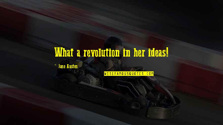 Waarderen Quotes By Jane Austen: What a revolution in her ideas!