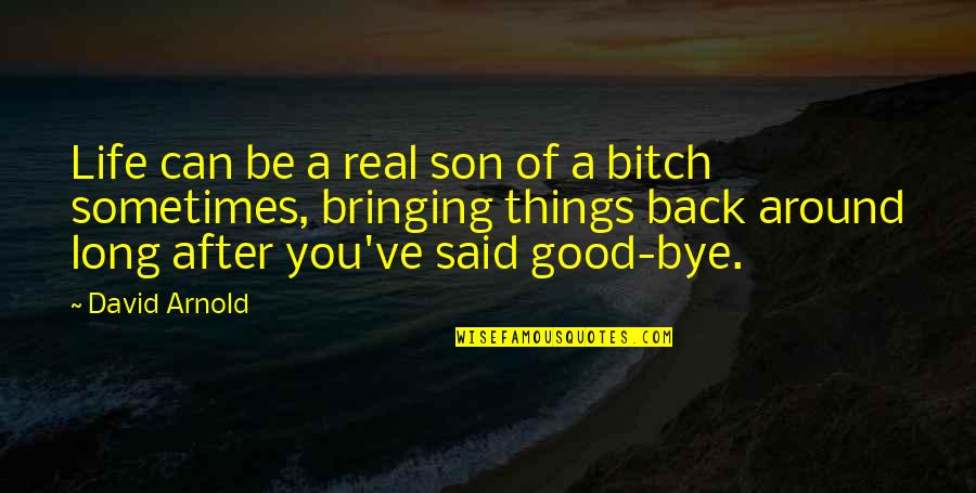 Waarderen Vertaling Quotes By David Arnold: Life can be a real son of a Waarderen Vertaling Quotes By David Arnold: Life can be a real son of a