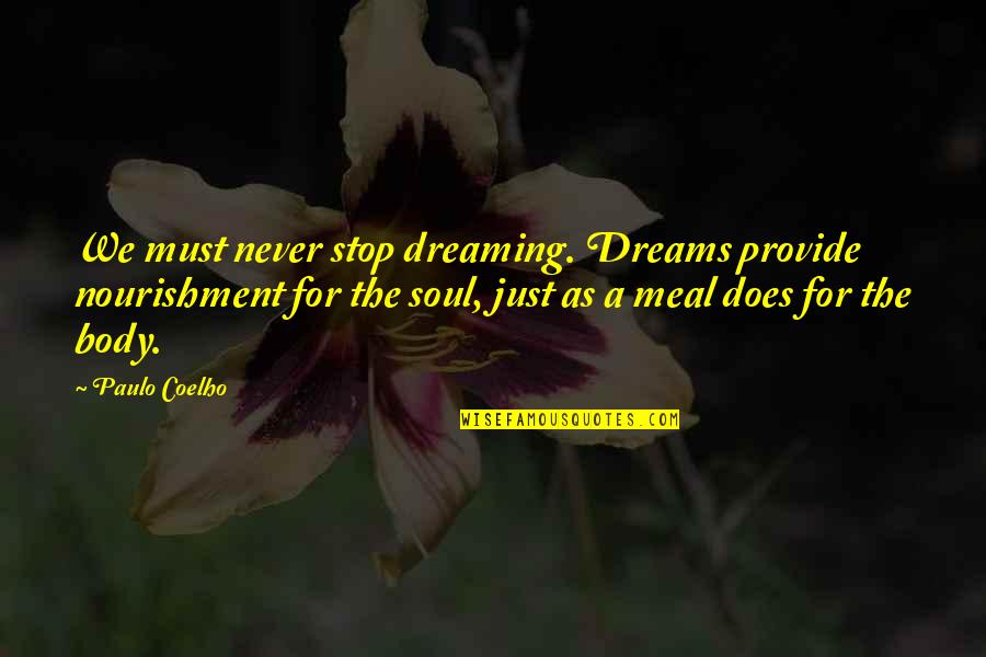 Waarderen Vertaling Quotes By Paulo Coelho: We must never stop dreaming. Dreams provide nourishment