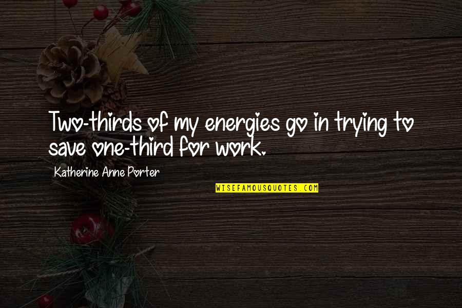 Waardevol Synoniem Quotes By Katherine Anne Porter: Two-thirds of my energies go in trying to