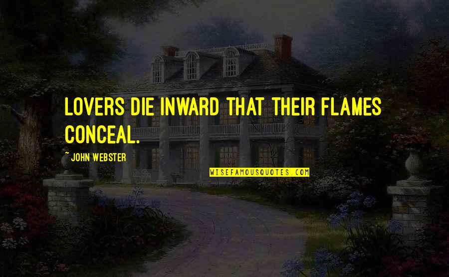 Waardig Is Die Quotes By John Webster: Lovers die inward that their flames conceal.