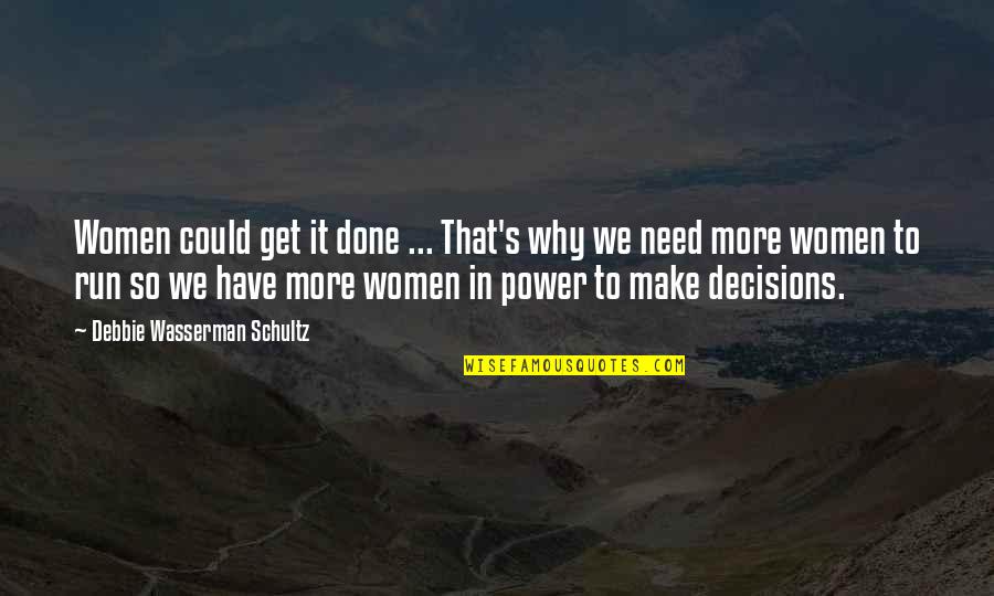 Waardoor Kan Quotes By Debbie Wasserman Schultz: Women could get it done ... That's why