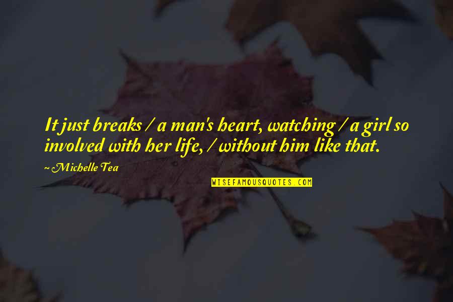 Waardoor Kan Quotes By Michelle Tea: It just breaks / a man's heart, watching