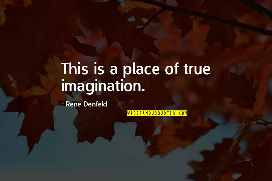 Waardoor Kan Quotes By Rene Denfeld: This is a place of true imagination.