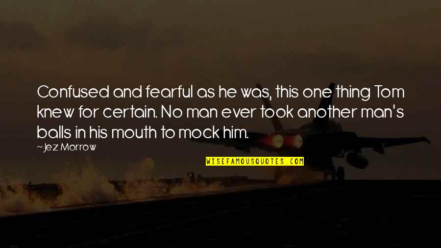 Waarheen Wervik Quotes By Jez Morrow: Confused and fearful as he was, this one Waarheen Wervik Quotes By Jez Morrow: Confused and fearful as he was, this one