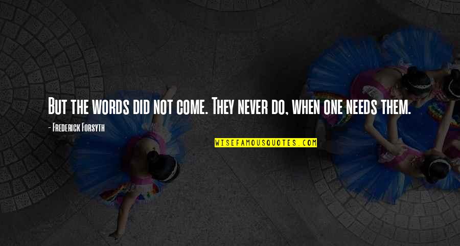 Waarheidstabel Quotes By Frederick Forsyth: But the words did not come. They never Waarheidstabel Quotes By Frederick Forsyth: But the words did not come. They never