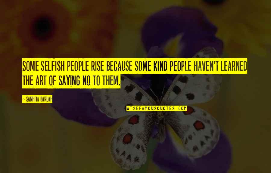 Waarheidstabel Quotes By Sanhita Baruah: Some selfish people rise because some kind people Waarheidstabel Quotes By Sanhita Baruah: Some selfish people rise because some kind people