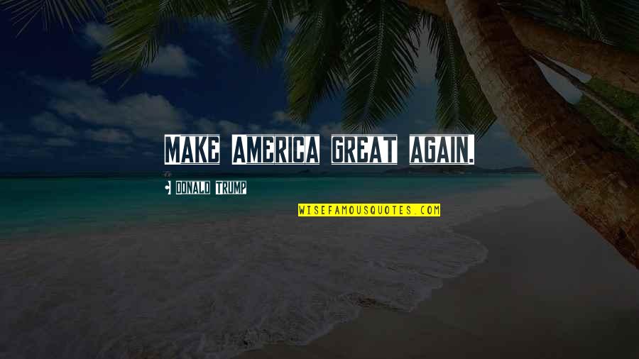 Waarin In English Quotes By Donald Trump: Make America great again. Waarin In English Quotes By Donald Trump: Make America great again.