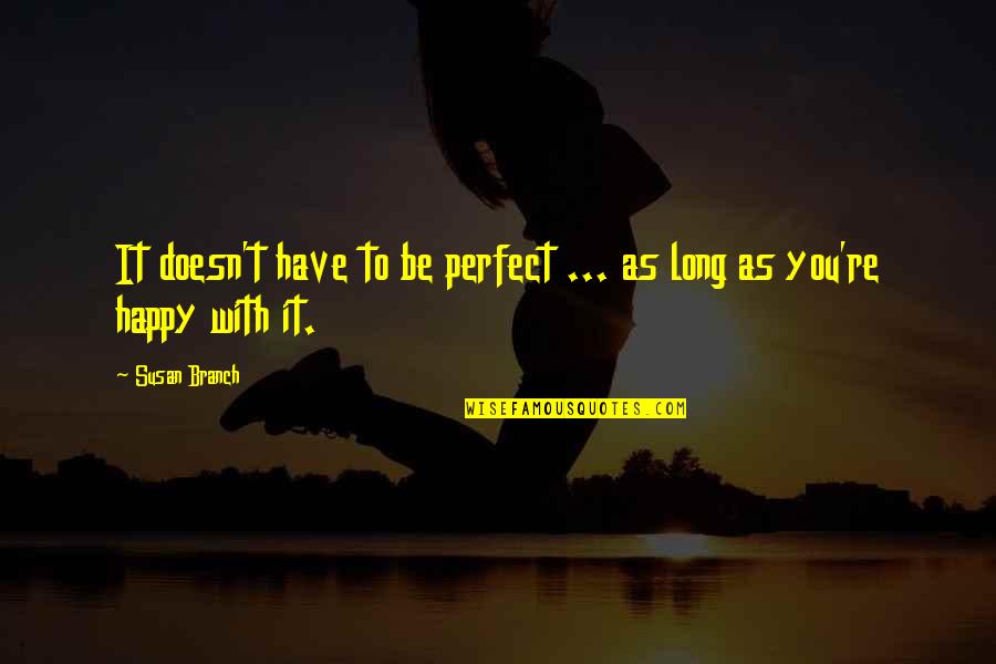 Waarmee Verdun Quotes By Susan Branch: It doesn't have to be perfect ... as