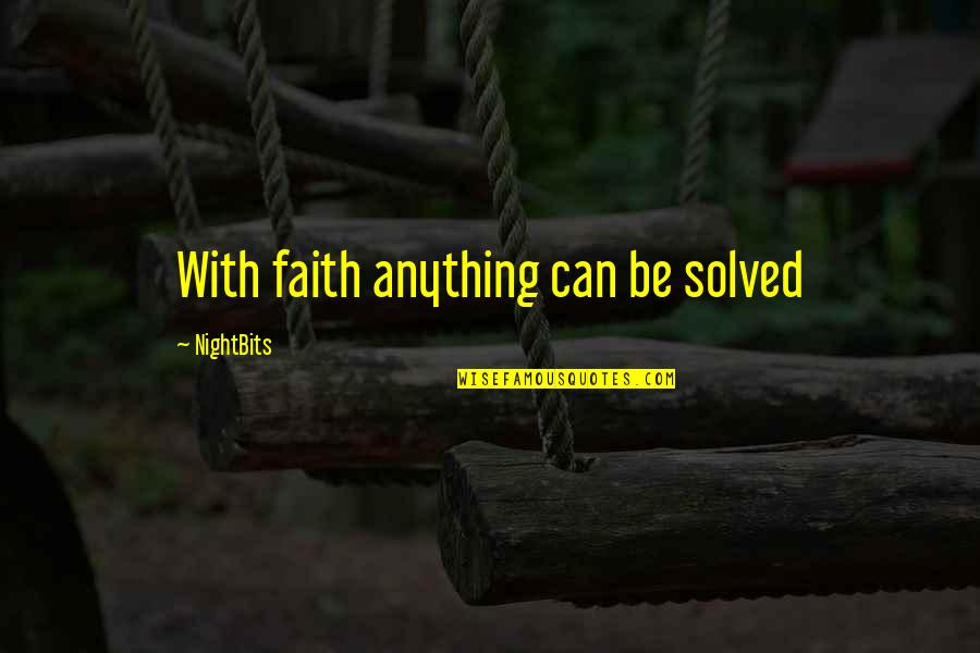Waarover Men Quotes By NightBits: With faith anything can be solved Waarover Men Quotes By NightBits: With faith anything can be solved