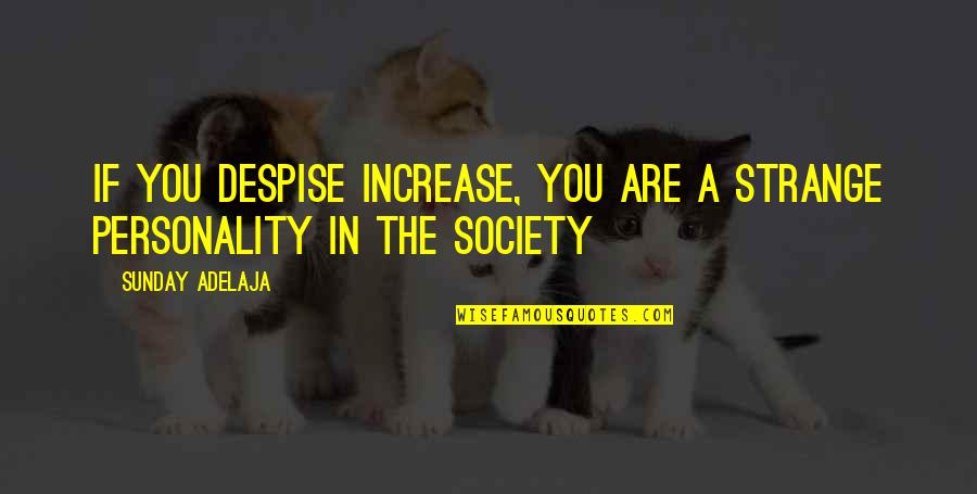 Waarschijnlijk In Engels Quotes By Sunday Adelaja: If you despise increase, you are a strange