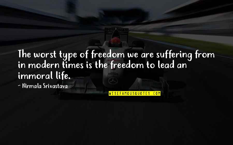 Waarvan Quotes By Nirmala Srivastava: The worst type of freedom we are suffering