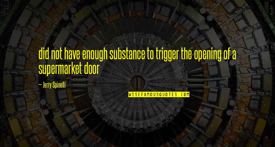 Waarvan Signaalwoord Quotes By Jerry Spinelli: did not have enough substance to trigger the