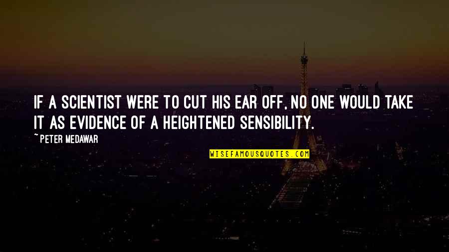 Waaw Shout Quotes By Peter Medawar: If a scientist were to cut his ear Waaw Shout Quotes By Peter Medawar: If a scientist were to cut his ear