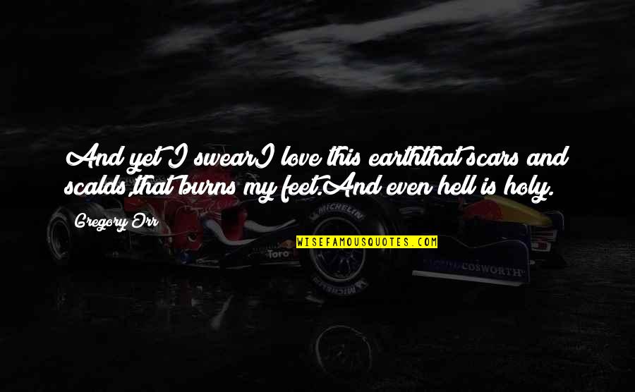 Wabakimi Quotes By Gregory Orr: And yet I swearI love this earththat scars