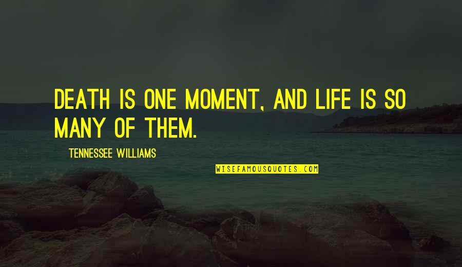 Waban Quotes By Tennessee Williams: Death is one moment, and life is so