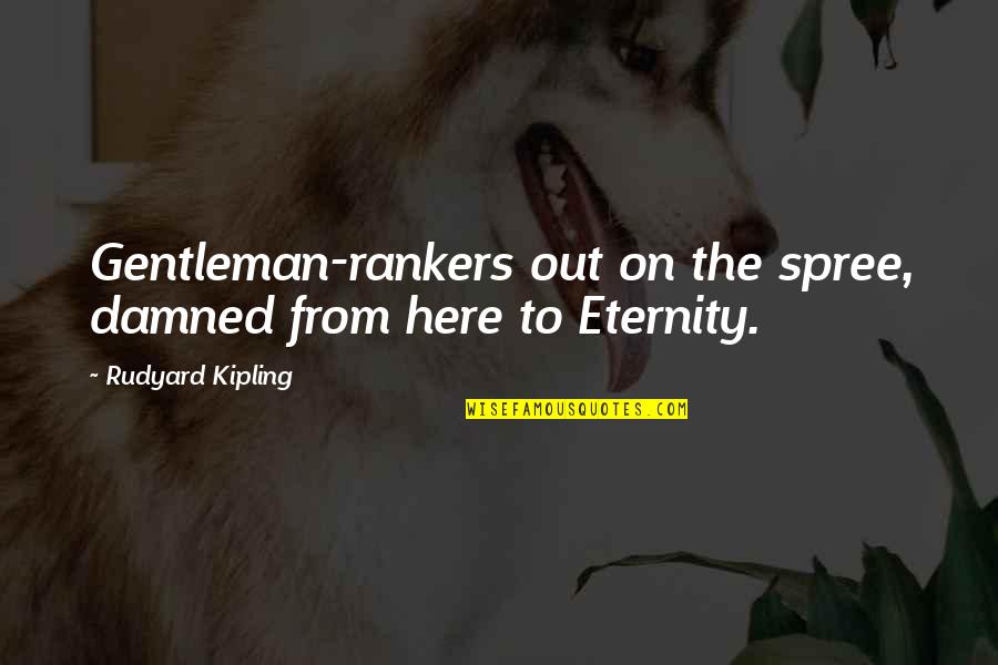 Wabanaki Quotes By Rudyard Kipling: Gentleman-rankers out on the spree, damned from here