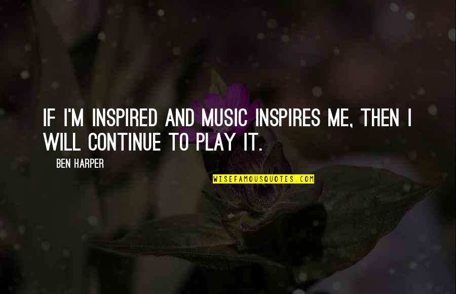 Waberi Abdourahman Quotes By Ben Harper: If I'm inspired and music inspires me, then