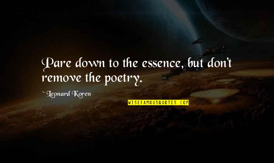 Wabi Sabi Leonard Koren Quotes By Leonard Koren: Pare down to the essence, but don't remove