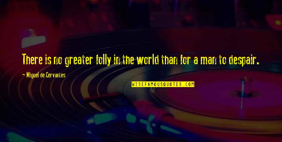 Wabi Sabi Sushi Quotes By Miguel De Cervantes: There is no greater folly in the world