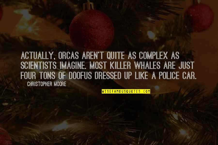 Wabron Quotes By Christopher Moore: Actually, orcas aren't quite as complex as scientists Wabron Quotes By Christopher Moore: Actually, orcas aren't quite as complex as scientists