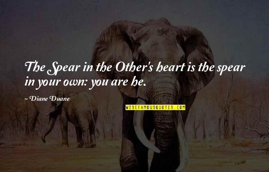 Wabron Quotes By Diane Duane: The Spear in the Other's heart is the