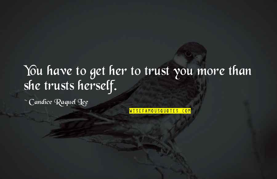 Wacarnolds Quotes By Candice Raquel Lee: You have to get her to trust you