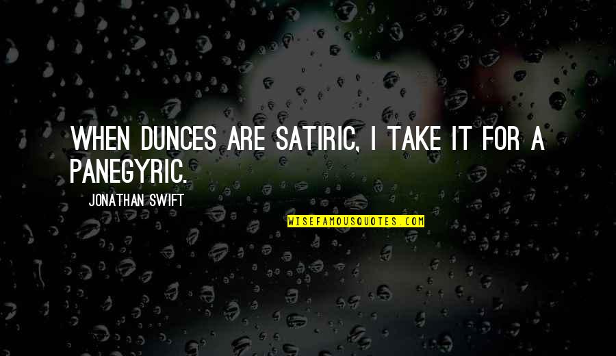 Waceke Kombe Quotes By Jonathan Swift: When dunces are satiric, I take it for Waceke Kombe Quotes By Jonathan Swift: When dunces are satiric, I take it for