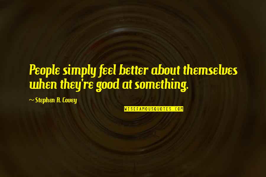 Wachauerhof Quotes By Stephen R. Covey: People simply feel better about themselves when they're Wachauerhof Quotes By Stephen R. Covey: People simply feel better about themselves when they're
