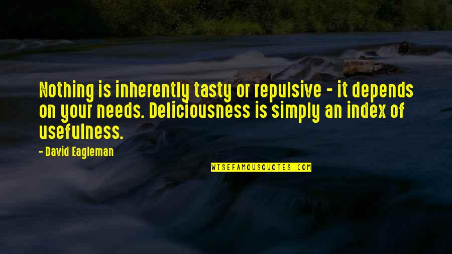 Wachawi Majini Quotes By David Eagleman: Nothing is inherently tasty or repulsive - it Wachawi Majini Quotes By David Eagleman: Nothing is inherently tasty or repulsive - it