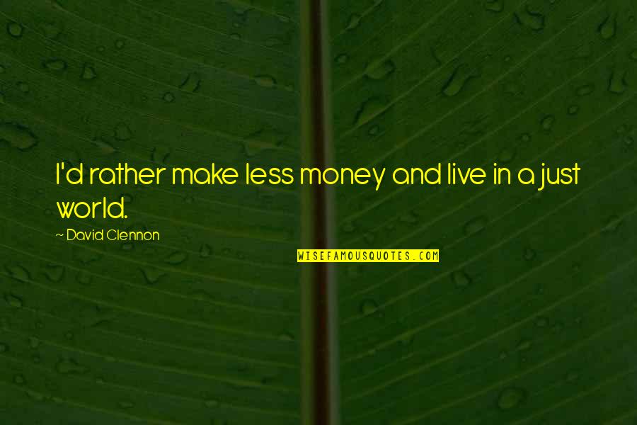 Wachawi Wachomwa Quotes By David Clennon: I'd rather make less money and live in Wachawi Wachomwa Quotes By David Clennon: I'd rather make less money and live in