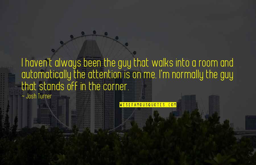 Wachawi Wachomwa Quotes By Josh Turner: I haven't always been the guy that walks Wachawi Wachomwa Quotes By Josh Turner: I haven't always been the guy that walks